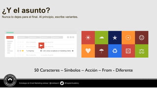 Estrategia de Email Marketing exitosa / @meldiazch #DopplerAcademy
¿Y el asunto?
Nunca lo dejes para el final. Al principio, escribe variantes.
50 Caracteres – Símbolos – Acción – From - Diferente
 