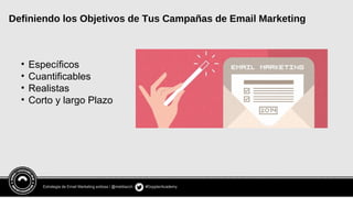 Estrategia de Email Marketing exitosa / @meldiazch #DopplerAcademy
Definiendo los Objetivos de Tus Campañas de Email Marketing
• Específicos
• Cuantificables
• Realistas
• Corto y largo Plazo
 