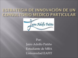Por:  Jairo Adolfo Patiño Estudiante de MBA Universidad EAFIT 