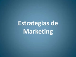 Estrategias de
Marketing
 