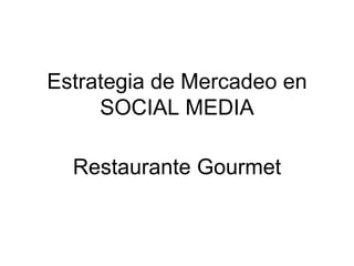 Estrategia de Mercadeo en SOCIAL MEDIA Restaurante Gourmet 