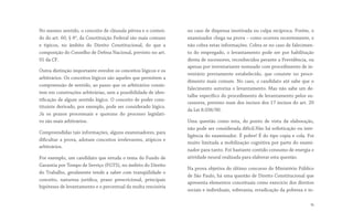 No mesmo sentido, o conceito de cláusula pétrea e o conteú-
do do art. 60, § 4º, da Constituição Federal são mais comuns
e típicos, no âmbito do  Direito Constitucional,  do que a
composição do Conselho de Defesa Nacional, previsto no art.
91 da CF.
Outra distinção importante envolve os conceitos lógicos e os
arbitrários. Os conceitos lógicos são aqueles que permitem a
compreensão de sentido, ao passo que os arbitrários consis-
tem em construções arbitrárias, sem a possibilidade de iden-
tificação de algum sentido lógico. O conceito de poder cons-
tituinte derivado, por exemplo, pode ser considerado lógico.
Já os  prazos processuais e quoruns do processo legislati-
vo são mais arbitrários.
Compreendidas tais informações, alguns examinadores, para
dificultar a prova, adotam conceitos irrelevantes, atípicos e
arbitrários.
Por exemplo, um candidato que estuda o tema do Fundo de
Garantia por Tempo de Serviço (FGTS), no âmbito do Direito
do Trabalho, geralmente tende a saber com tranqüilidade o
conceito, natureza jurídica, prazo prescricional, principais
hipóteses de levantamento e o percentual da multa rescisória
no caso de dispensa imotivada ou culpa recíproca. Porém, o
examinador chega na prova – como ocorreu recentemente, e
não cobra estas informações. Cobra se no caso de falecimen-
to do empregado, o levantamento pode ser por habilitação
direta de sucessores, reconhecidos perante a Previdência, ou
apenas por inventariante nomeado com procedimento de in-
ventário previamente estabelecido, que consiste no proce-
dimento mais comum. No caso, o candidato até sabe que o
falecimento autoriza o levantamento. Mas não sabe um de-
talhe específico do procedimento de levantamento pelos su-
cessores, previsto num dos incisos dos 17 incisos do art. 20
da Lei 8.036/90.
Uma questão como esta, do ponto de vista da elaboração,
não pode ser considerada difícil.Não há sofisticação ou inte-
ligência do examinador. É pobre! É do tipo copia e cola. Foi
muito limitada a mobilização cognitiva por parte do exami-
nador para tanto. Foi bastante contido consumo de energia e
atividade neural realizada para elaborar esta questão.
Na prova objetiva do último concurso do Ministério Público
de São Paulo, há uma questão de Direito Constitucional que
apresenta elementos conceituais como exercício dos direitos
sociais e individuais, soberania, erradicação da pobreza e in-
16
 