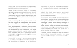 você não tenha condições cognitivas e capacidade intelectual
para passar no concurso. Não valorize isto!
Além da tomada de consciência, entendo que seria aplicável
aqui uma técnica que também tenho sustentado de forma
reiterada. Trata-se da separação de conceitos lógicos e arbi-
trários quando for estudar, buscando alguma forma de regis-
trar os conceitos arbitrários, de modo a dar uma atenção es-
pecial nas revisões.
Assim, uma estratégia de estudos possível consiste na revi-
são destes conceitos nas proximidades da prova, inclusive
para tentar mobilizar as memórias de curto prazo.
Outro caminho possível, a depender da situação, consiste
na utilização de algumas técnicas mnemônicas. Como havia
dito em texto específico sobre o tema, recorri a esta estraté-
gia para trabalhar as fontes de integração do Direito do Tra-
balho, previstas no art. 8o da CLT, principalmente enquanto
estratégia para distinguir das fontes de integração do Direito
Civil, previstas na LICC. 
Por outro lado, por mais que o examinador adote esta postu-
ra, estatisticamente, acredito que chegará um momento em
que você o cercará. Ou seja,  haverá um dia uma prova na
qual, por mais que se cobre um conjunto de conceitos atípi-
cos e arbitrários, você terá disponível o suficiente para pas-
sar.
Inclusive, neste sentido,  quanto mais você faz provas, ou
mesmo exercícios, mais reduz a chance de ser pego num des-
tes conceitos no efeito novidade.
Recordo que em certa ocasião fiz uma prova num concurso
para Procurador de Estado, na qual foi cobrada a diferença
entre o princípio da individuação e substanciação no Direito
Processual do Trabalho. Muitos candidatos não sabiam a
resposta. Esta informação estava na nota de rodapé do ma-
nual de Processo Civil pelo qual estudava. Alguns meses de-
pois, em outro e para a Magistratura caiu a mesma questão.
Eu sorri para ela! Ainda que se trate de um conceito lógico, a
questão conta com certo caráter atípico.
Concluindo, a principal mensagem que deixo é no sentido de
não supervalorizar e desmistificar o conceito de prova difícil,
bem como trabalhar estratégias para neutralizar esta dificul-
dade.
18
 