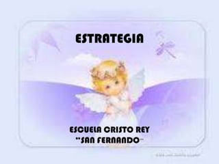 ESTRATEGIA ESCUELA CRISTO REY “SAN FERNANDO” 