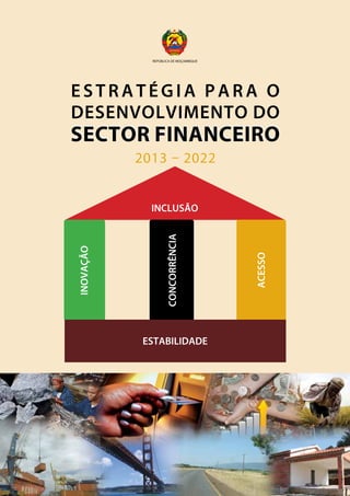 Sector Financeiro
Estratégia para O
Desenvolvimento do
Sector Financeiro
2013 – 2022
 