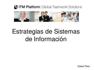 Estrategias de Sistemas
     de Información



                      Daniel Piret
 