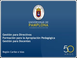 Región Caribe e Islas Gestión para Directivos Formación para la Apropiación Pedagógica Gestión para Docentes  