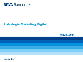 Mayo, 2014
Estrategia Marketing Digital
 