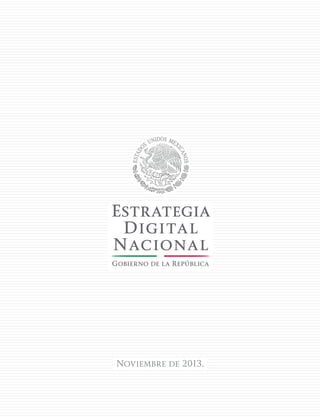 Noviembre de 2013.
Estrategia
Digital
Nacional
 