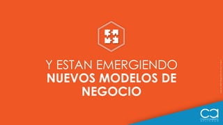 Y ESTAN EMERGIENDO
NUEVOS MODELOS DE
NEGOCIO
LogobyGilbertBagesfromtheNounProject
 