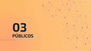 PÚBLICOS
03
 