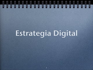 Estrategia Digital



        1
 