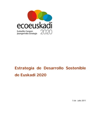 Estrategia de Desarrollo Sostenible de Euskadi 2020. Julio 2011