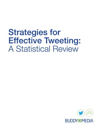 Strategies for
Effective Tweeting:
A Statistical Review




                        DATA
                       REPORT
 