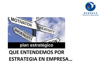 QUE ENTENDEMOS POR ESTRATEGIA EN EMPRESA… 