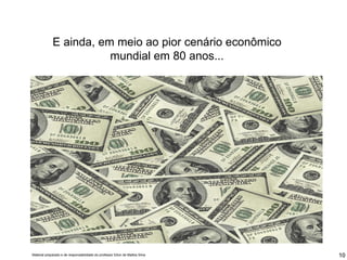 E ainda, em meio ao pior cenário econômico mundial em 80 anos... 