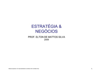 ESTRATÉGIA & NEGÓCIOS PROF. ELTON DE MATTOS SILVA 2009 
