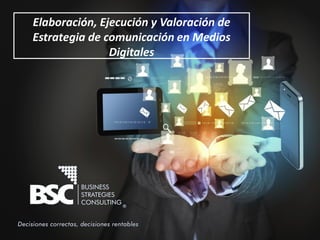 Elaboración, Ejecución y Valoración de
Estrategia de comunicación en Medios
Digitales
 