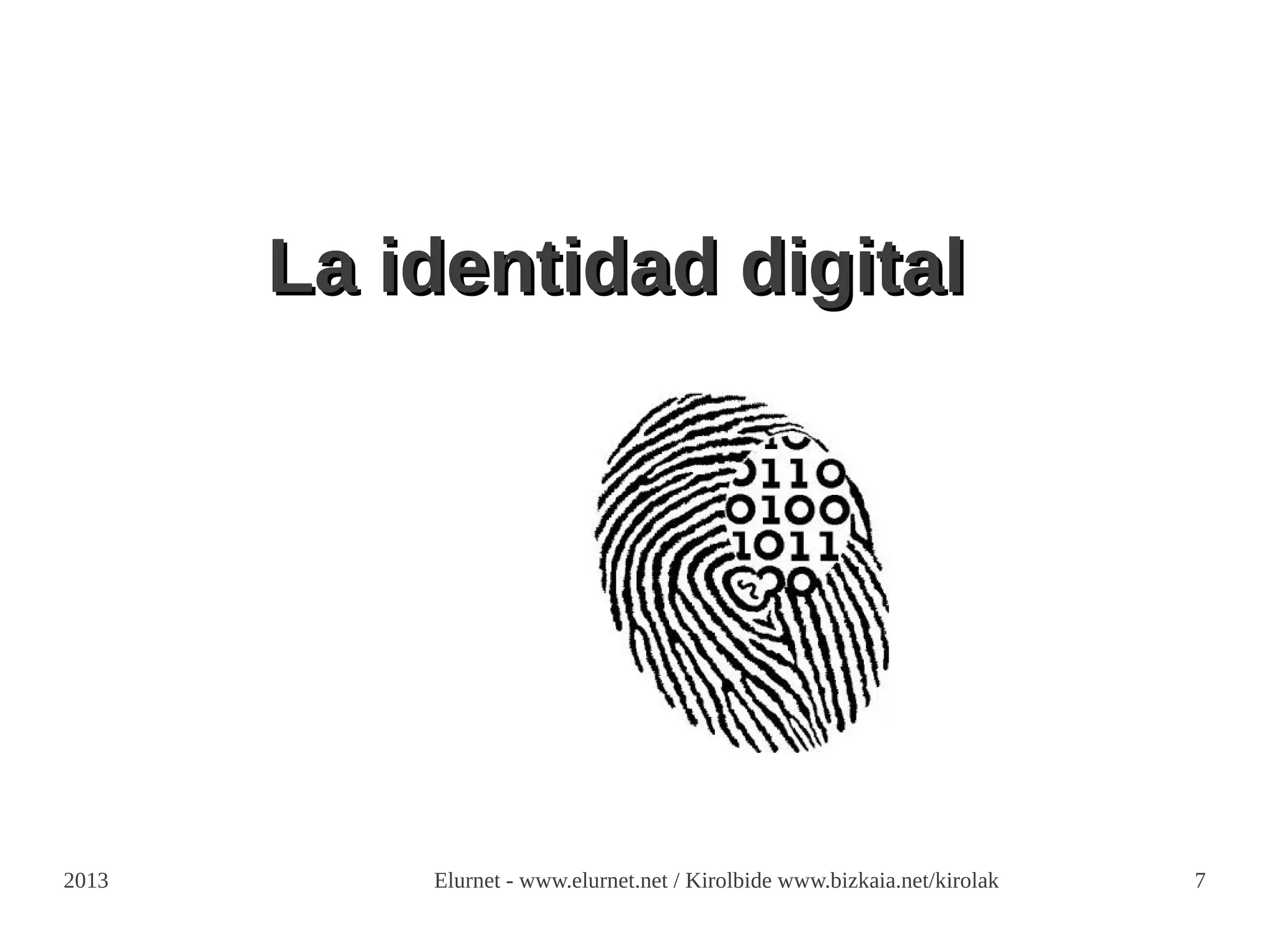 La identidad digital




2013       Elurnet - www.elurnet.net / Kirolbide www.bizkaia.net/kirolak   7
 