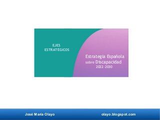 José María Olayo olayo.blogspot.com
Estrategia Española
sobre Discapacidad
2022-2030
EJES
ESTRATÉGICOS
 