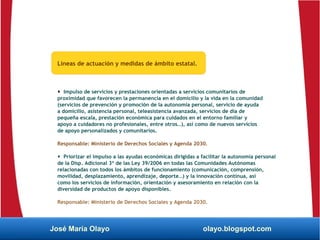 José María Olayo olayo.blogspot.com
Líneas de actuación y medidas de ámbito estatal.
 Impulso de servicios y prestaciones...