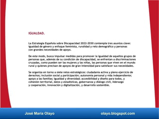 IGUALDAD.
La Estrategia Española sobre Discapacidad 2022-2030 contempla tres asuntos clave:
igualdad de género y enfoque f...