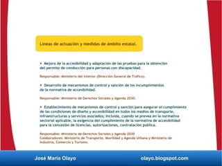 José María Olayo olayo.blogspot.com
Líneas de actuación y medidas de ámbito estatal.
 Mejora de la accesibilidad y adapta...