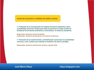 José María Olayo olayo.blogspot.com
Líneas de actuación y medidas de ámbito estatal.
 Promoción de la incorporación de mó...