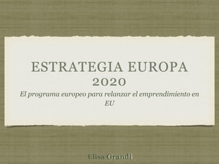El programa europeo para relanzar el emprendimiento en EU
Elisa Grandi
 