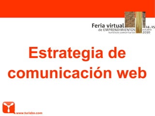 Estrategia de
comunicación web
www.turisbo.com
 