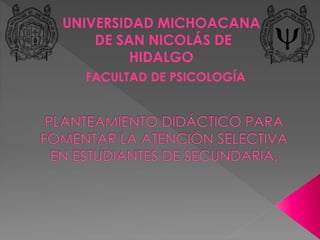 UNIVERSIDAD MICHOACANA
DE SAN NICOLÁS DE
HIDALGO
FACULTAD DE PSICOLOGÍA
 