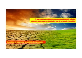 www.patricioguitart.com
En mercados emergentes una empresa depende más del
contexto para generar resultados que de su propia capacidad
Necesidad de incorporar un análisis de escenarios
 