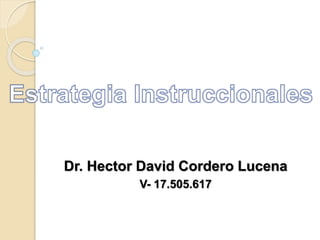 Dr. Hector David Cordero Lucena
V- 17.505.617
 
