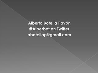 Alberto Botella Pavón
 @Alberbot en Twitter
abotellap@gmail.com
 