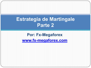 Estrategia de Martingale
        Parte 2
    Por: Fx-Megaforex
  www.fx-megaforex.com
 