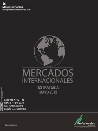 ESTRATEGIA
                        MAYO 2012
Calle 93B N° 12 – 18
PBX: (571) 646 3330
Fax: (571) 635 8878
Bogotá D.C. Colombia
 