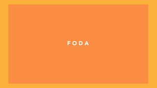 F O D A
 