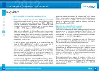 DIAGNÓSTICO
                     2012
     ACTUALIZACIÓN DE LA ESTRATEGIA DE MARKETING 2012                                                            www.turismo.gov.ar




                                                                                                                                                         Volver

                    05 TENDENCIAS DE CONSUMO EN LA ARGENTINA                              generarán nuevas necesidades de consumo. En 2010, Buenos
01                                                                                        Aires y sus alrededores fueron el hogar de más de la mitad de la
                   El consumo ha sido la principal razón del fuerte crecimiento           población del país y, en 2007, eso concentró el 54% de los
                   económico registrado durante los últimos años en Argentina. Con        gastos de consumo nacional, según el Instituto Nacional de
02                 una tasa de crecimiento del 8% anual entre 2004 y 2010, El             Estadística y Censos (INDEC).
                   gasto per cápita de los consumidores subió 8,2% CAGR (Tasa
03                 Compuesta de Crecimiento Anual) por año en términos reales             Aumento de consumo frente a nuevas
                   entre 2004 y 2009, llegando a US$4.340 en 2009.                        propuestas de créditos y descuentos
04                                                                                        Los consumidores, asignan su dinero fundamentlmente en consumo,
                   Según la firma de Estudios de Mercado Euromonitor, nuestro país        especialmente en los bienes duraderos. También tienen más
05                 Impulsado por el desempeño de una economía ascendente, se              dinero, ya que la mayoría de los trabajadores argentinos vio
                   espera que para el 2020, los consumidores argentinos habrán            incrementado su sueldo en cerca de 25% durante 2010, lo que a
06                 adquirido nuevos hábitos vinculados con el medio ambiente, una         su vez generó un buen ánimo para gastar.
                   vida sana, el turismo local y el entretenimiento digital, tendencias
                   que ya están comenzando.                                               El crédito reapareció con éxito y aumentó aún más el consumo,
                                                                                          gracias a los pagos en 12, 8 o 24 cuotas, sin interés si se pagaba
                   La tasa de ahorro como porcentaje de la renta disponible se            con la tarjeta de crédito. La tasa de ahorro se redujo.
                   redujo de 3,5% en 2004 a 3,0% en 2009 y eso provocó que el
                   consumo aumentara más rápido que la renta disponible.                  Durante el año 2010 y 2011 también se destaca el gran crecimiento
                                                                                          en la cantidad de tarjetas de crédito en el país, y planes de cuotas.
                   Este fenómeno ha estado ocurriendo desde hace varios años y es         De acuerdo al trabajo de la consultora Abeceb.com, las promo-
                   la clave de los constantes récords de ventas en el país. Una           ciones de 50 cuotas sin interés para comprar electrodomésticos
                   descripción exacta del perfil actual de los consumidores argentinos,   tuvieron un efecto positivo en la demanda de estas tarjetas por
                   debe incluir su capacidad altamente desarrollada para comprar a        parte de los consumidores argentinos.
                   través de descuentos o promociones especiales.
                                                                                          Evidencia de esto se tiene a partir de los datos emitidos por el
                   Los consumidores argentinos están muy influenciados por el con-        Banco Central de la República Argentina (BCRA), que muestran
                   texto económico local y el modelo agro-industrial elegido por su       que la emisión de tarjetas en diciembre de 2010 supera a las del
                   país para abrazar el desarrollo. Actividades como la energía, la       mismo periodo de 2009 en un 6,23%, llegando a las 825.960
                   minería y la agricultura tendrán un papel protagónico en 2020 y        tarjetas emitidas.


29   Ministerio de Turismo - Subsecretaría de Promoción Turística Nacional                                                                        FASE 1
 