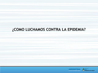 ¿COMO LUCHAMOS CONTRA LA EPIDEMIA?
 