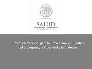 Estrategia Nacional para la Prevención y el Control
del Sobrepeso, la Obesidad y la Diabetes

 