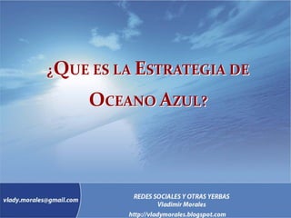 ¿QUE ES LA ESTRATEGIA DE

    OCEANO AZUL?
 