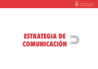 ESTRATEGIA DE
COMUNICACIÓN
 