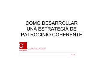 2009 COMUNICACIÓN COMO DESARROLLAR UNA ESTRATEGIA DE PATROCINIO COHERENTE 