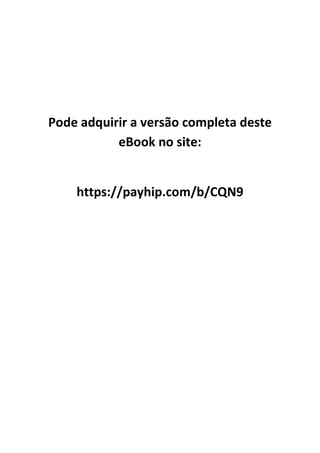 Pode adquirir a versão completa deste
eBook no site:
https://payhip.com/b/CQN9
 