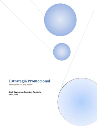 Estrategia Promocional
Promoción al Consumidor
José Raymundo González Camacho
26/02/2014

 