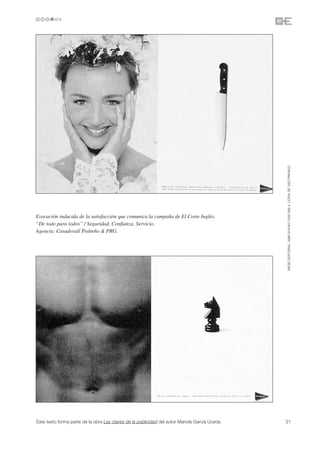 ©ESIC EDITORIAL. ISBN 978-84-7356-568-4. COPIA DE USO PRIVADO
Evocación inducida de la satisfacción que comunica la campaña de El Corte Inglés.
“De todo para todos” / Seguridad, Confianza, Servicio.
Agencia: Casadevall Pedreño & PRG.




Este texto forma parte de la obra Las claves de la publicidad del autor Mariola García Uceda   21
 