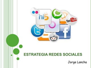 ESTRATEGIA REDES SOCIALES Jorge Lancha 