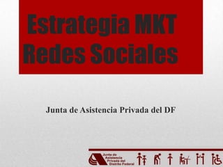  Estrategia MKT Redes Sociales Junta de Asistencia Privada del DF 