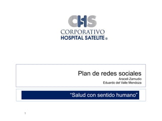 Plan de redes socialesAraceli ZamudioEduardo del Valle Mendoza “Salud con sentido humano” 1 