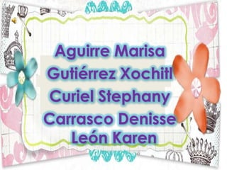 Aguirre Marisa
Gutiérrez Xochitl
Curiel Stephany
Carrasco Denisse
   León Karen
 